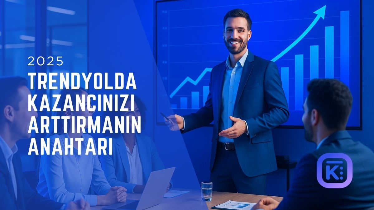 2025’te Trendyol’da Kazancınızı Artırmanın Anahtarı
